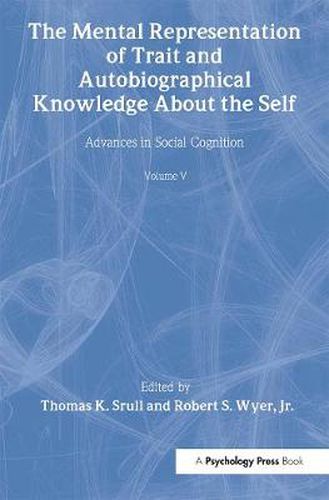 Cover image for The Mental Representation of Trait and Autobiographical Knowledge About the Self: Advances in Social Cognition, Volume V
