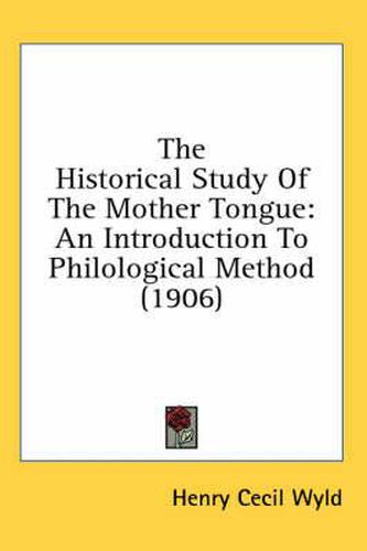 The Historical Study of the Mother Tongue: An Introduction to Philological Method (1906)