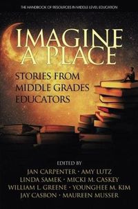 Cover image for Imagine a Place: Stories from Middle Grades Educators