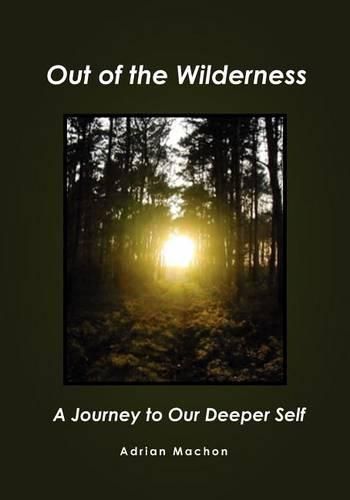 Cover image for Out of the Wilderness: A Journey to Our Deeper Self