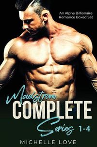 Cover image for Maelstr&#337;m Complete Series 1-4: An Alpha Billionaire Romance Boxed Set