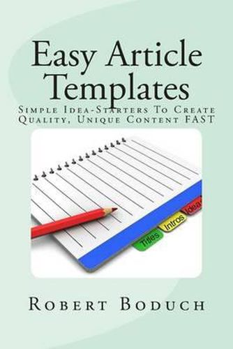 Cover image for Easy Article Templates: Article Writing Success Made Easy: Simple Idea-Starters To Create Quality, Unique Content FAST
