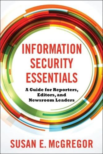 Cover image for Information Security Essentials: A Guide for Reporters, Editors, and Newsroom Leaders