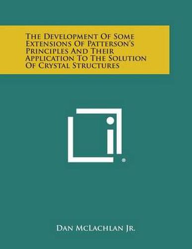 The Development of Some Extensions of Patterson's Principles and Their Application to the Solution of Crystal Structures