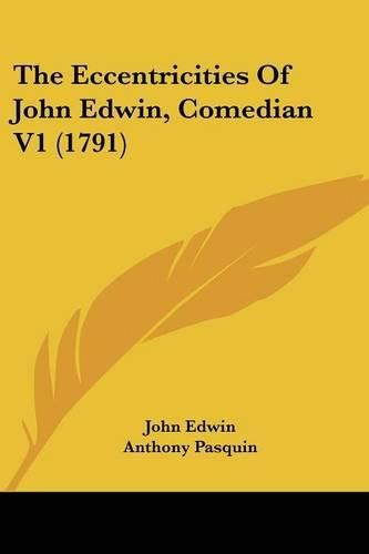 Cover image for The Eccentricities of John Edwin, Comedian V1 (1791)