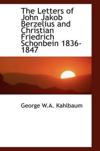 Cover image for The Letters of John Jakob Berzelius and Christian Friedrich Schonbein 1836-1847