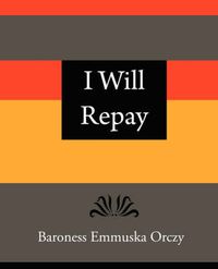 Cover image for I Will Repay - Baroness Emmuska Orczy