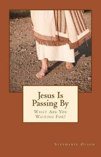 Cover image for Jesus Is Passing By: What Are You Waiting For?