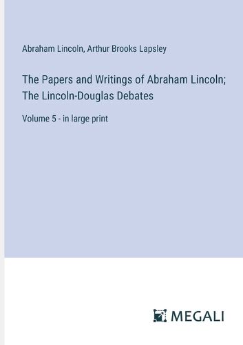 Cover image for The Papers and Writings of Abraham Lincoln; The Lincoln-Douglas Debates