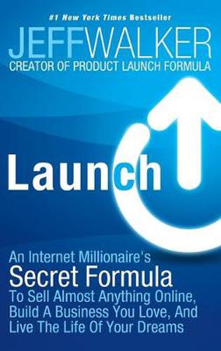 Cover image for Launch: An Internet Millionaire's Secret Formula To Sell Almost Anything Online, Build A Business You Love, And Live The Life Of Your Dreams
