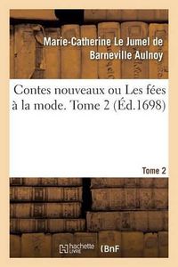 Cover image for Contes Nouveaux Ou Les Fees A La Mode. Tome 2
