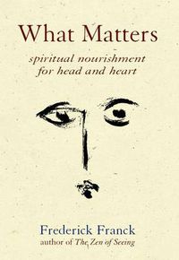 Cover image for What Matters: Spiritual Nourishment for Head and Heart