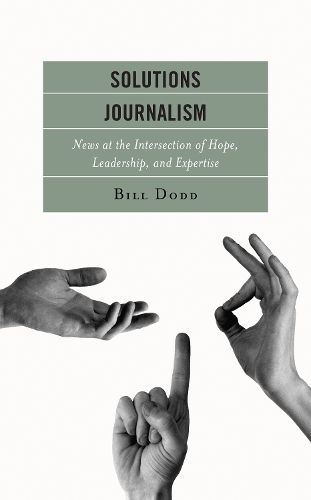 Cover image for Solutions Journalism: News at the Intersection of Hope, Leadership, and Expertise