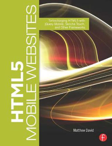 Cover image for HTML5 Mobile Websites: Turbocharging HTML5 with jQuery Mobile, Sencha Touch, and Other Frameworks