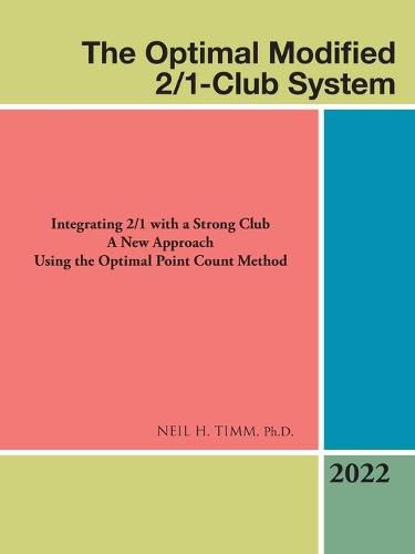 Cover image for The Optimal Modified 2/1-Club System: Integrating 2/1 with a Strong Club a New Approach Using the Optimal Point Count Method