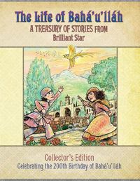 Cover image for The Life of Bahaullah: A Treasury of Stories from Brilliant Star