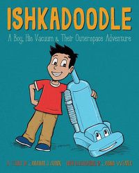 Cover image for Ishkadoodle: A Boy, His Vacuum & Their Outerspace Adventure