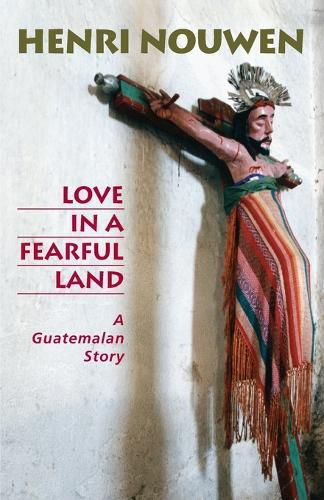 Cover image for Love in a Fearful Land: A Guatemalan Story