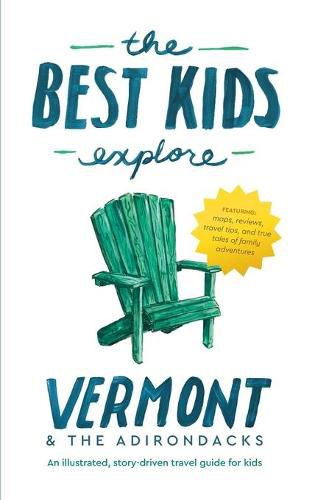 The Best Kids Explore Vermont & The Adirondacks: An illustrated, story-driven travel guide for kids