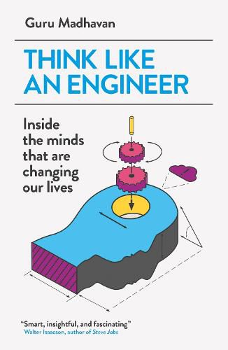 Cover image for Think Like An Engineer: Inside the Minds that are Changing our Lives