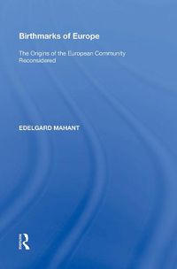 Cover image for Birthmarks of Europe: The Origins of the European Community Reconsidered