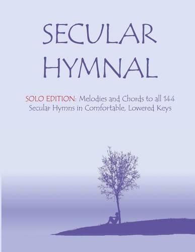 Secular Hymnal - Solo Edition: Melodies and Chords to all 144 Secular Hymns in Comfortable, Lowered Keys