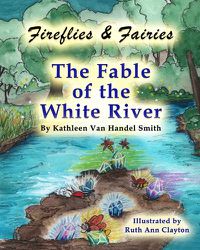 Cover image for Fireflies & Fairies The Fable of the White River