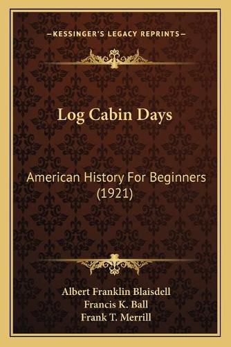 Log Cabin Days: American History for Beginners (1921)