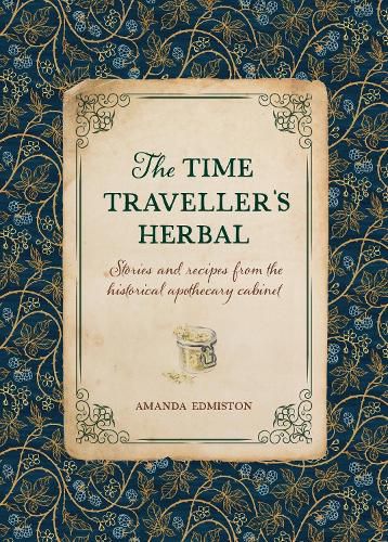 Cover image for The Time Traveller's Herbal: An Historical Handbook for the Budding Apothecary