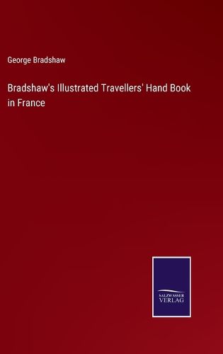 Bradshaw's Illustrated Travellers' Hand Book in France