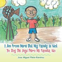 Cover image for I Am from Here but My Family Is Not: Yo Soy De Aqui Pero Mi Familia No