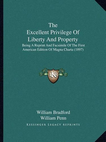 The Excellent Privilege of Liberty and Property: Being a Reprint and Facsimile of the First American Edition of Magna Charta (1897)