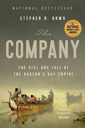 The Company: The Rise and Fall of the Hudson's Bay Empire