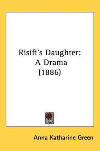 Cover image for Risifi's Daughter: A Drama (1886)