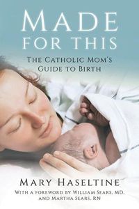 Cover image for Made for This: The Catholic Mom's Guide to Birth