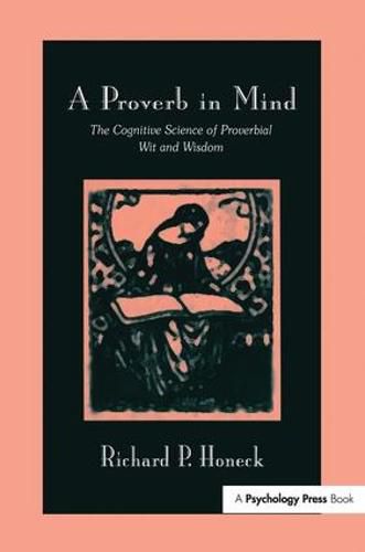 Cover image for A Proverb in Mind: The Cognitive Science of Proverbial Wit and Wisdom