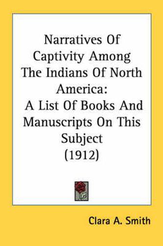 Cover image for Narratives of Captivity Among the Indians of North America: A List of Books and Manuscripts on This Subject (1912)