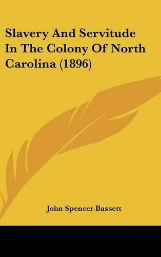 Cover image for Slavery and Servitude in the Colony of North Carolina (1896)