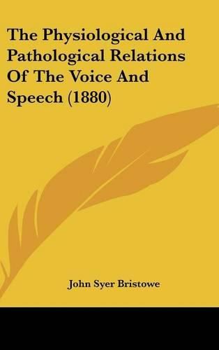 Cover image for The Physiological and Pathological Relations of the Voice and Speech (1880)