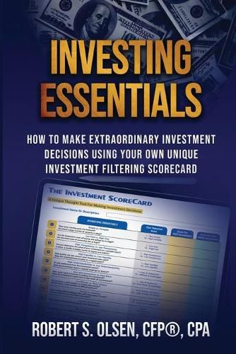 Cover image for Investing Essentials: How To Make Extraordinary Investment Decisions Using Your Own Unique Investment Filtering Scorecard