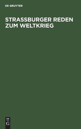 Strassburger Reden Zum Weltkrieg: Gehalten Von Den Professoren Der Universitat Strassburg