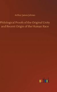 Cover image for Philological Proofs of the Original Unity and Recent Origin of the Human Race