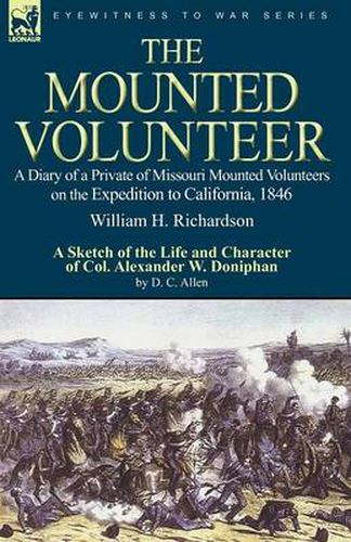 Cover image for The Mounted Volunteer: a Diary of a Private of Missouri Mounted Volunteers on the Expedition to California, 1846