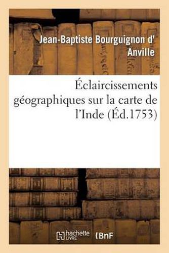 Eclaircissemens Geographiques Sur La Carte de l'Inde