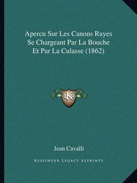 Cover image for Apercu Sur Les Canons Rayes Se Chargeant Par La Bouche Et Par La Culasse (1862)