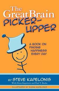 Cover image for The Great Brain Picker-Upper: A Book on Finding Happiness Every Day