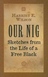 Cover image for Our Nig: Sketches from the Life of a Free Black