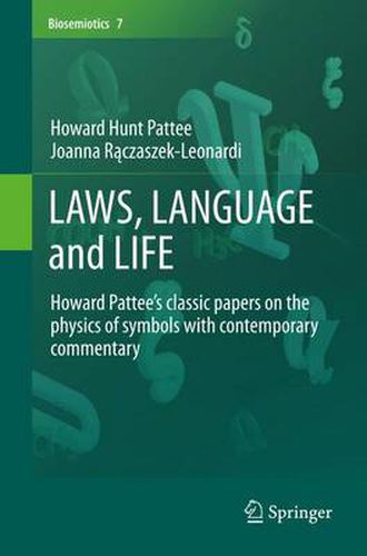 LAWS, LANGUAGE and LIFE: Howard Pattee's classic papers on the physics of symbols with contemporary commentary