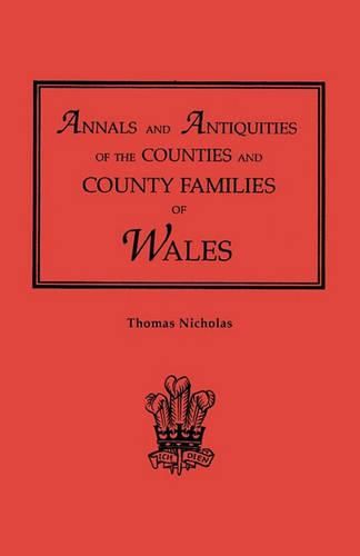 Annals and Antiquities of the Counties and County Families of Wales [revised and enlarged edition, 1872]. In Two Volumes. Volume I