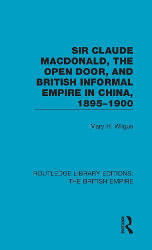 Cover image for Sir Claude MacDonald, the Open Door, and British Informal Empire in China, 1895-1900